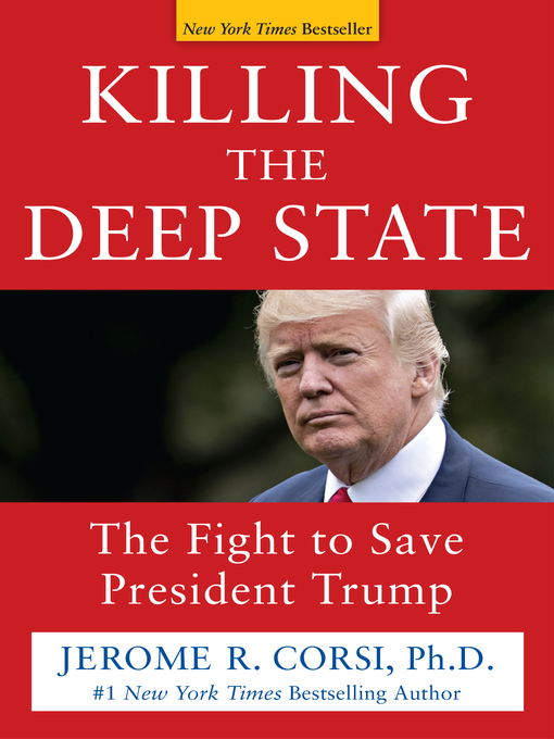Title details for Killing the Deep State by Jerome R. Corsi. Ph.D. - Available